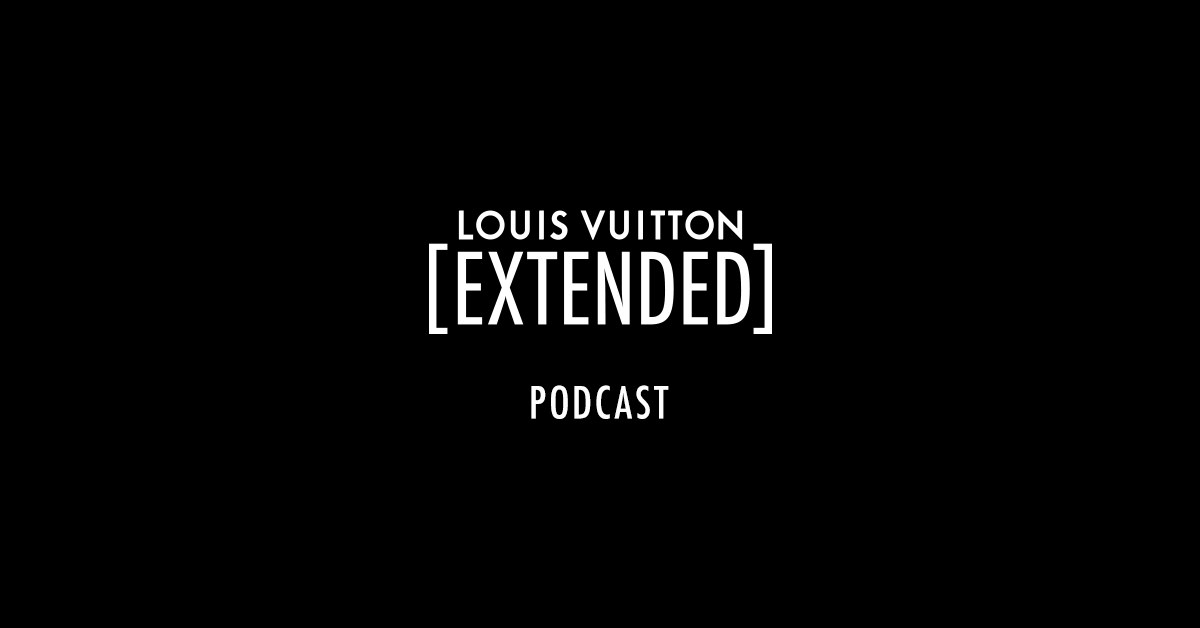 Louis Vuitton launches Louis Vuitton [Extended], its first podcast, for a  deep dive to the heart of the Maison